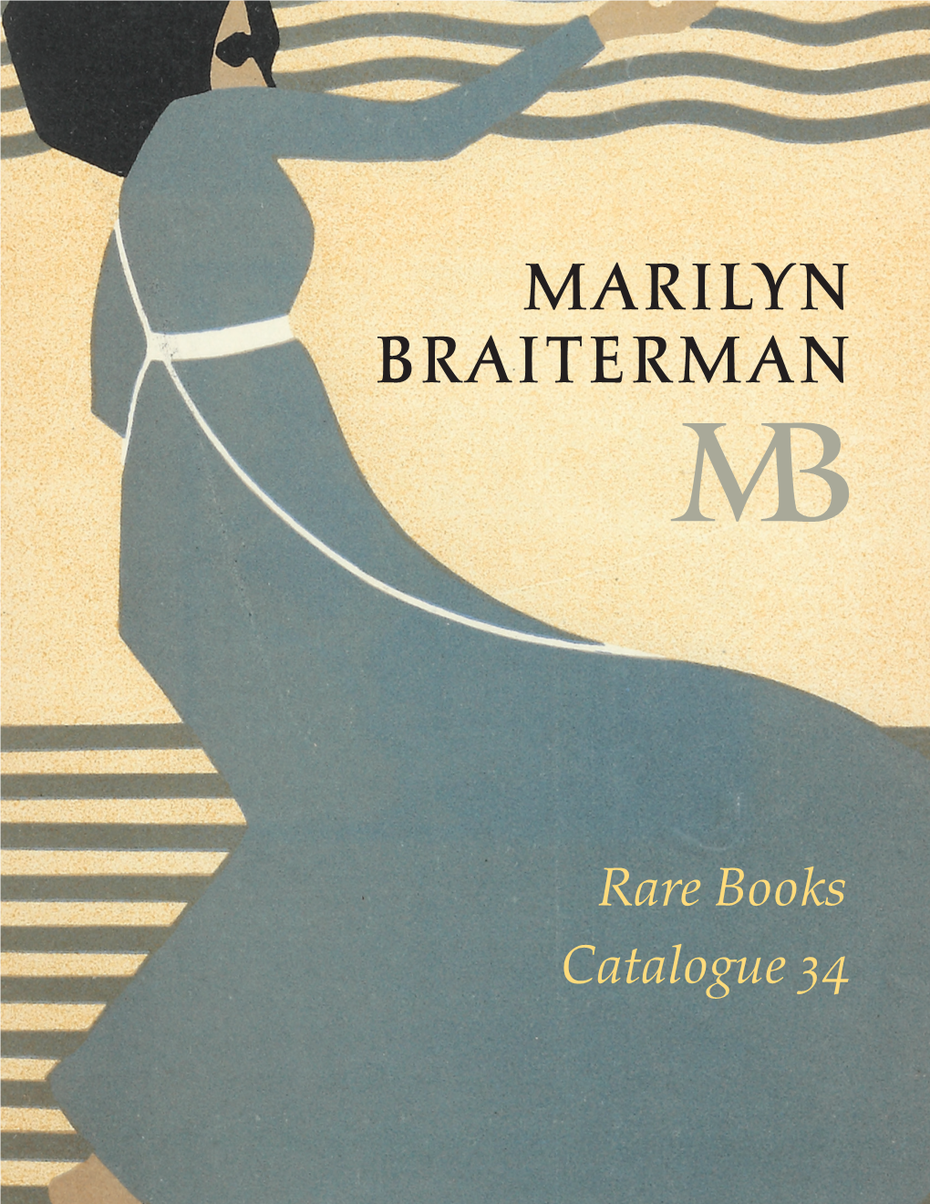 Catalogue 34 ∫ Marilyn Braiterman Rare Books · Catalogue 34 970 Park Avenue · New York, NY 10028 212-585-4373 · Marilyn@Braitermanbooks.Com