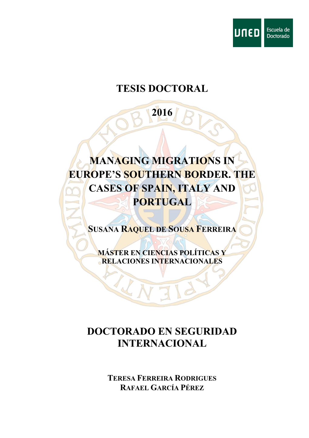 Tesis Doctoral 2016 Managing Migrations in Europe's Southern Border. the Cases of Spain, Italy and Portugal Doctorado En Segu