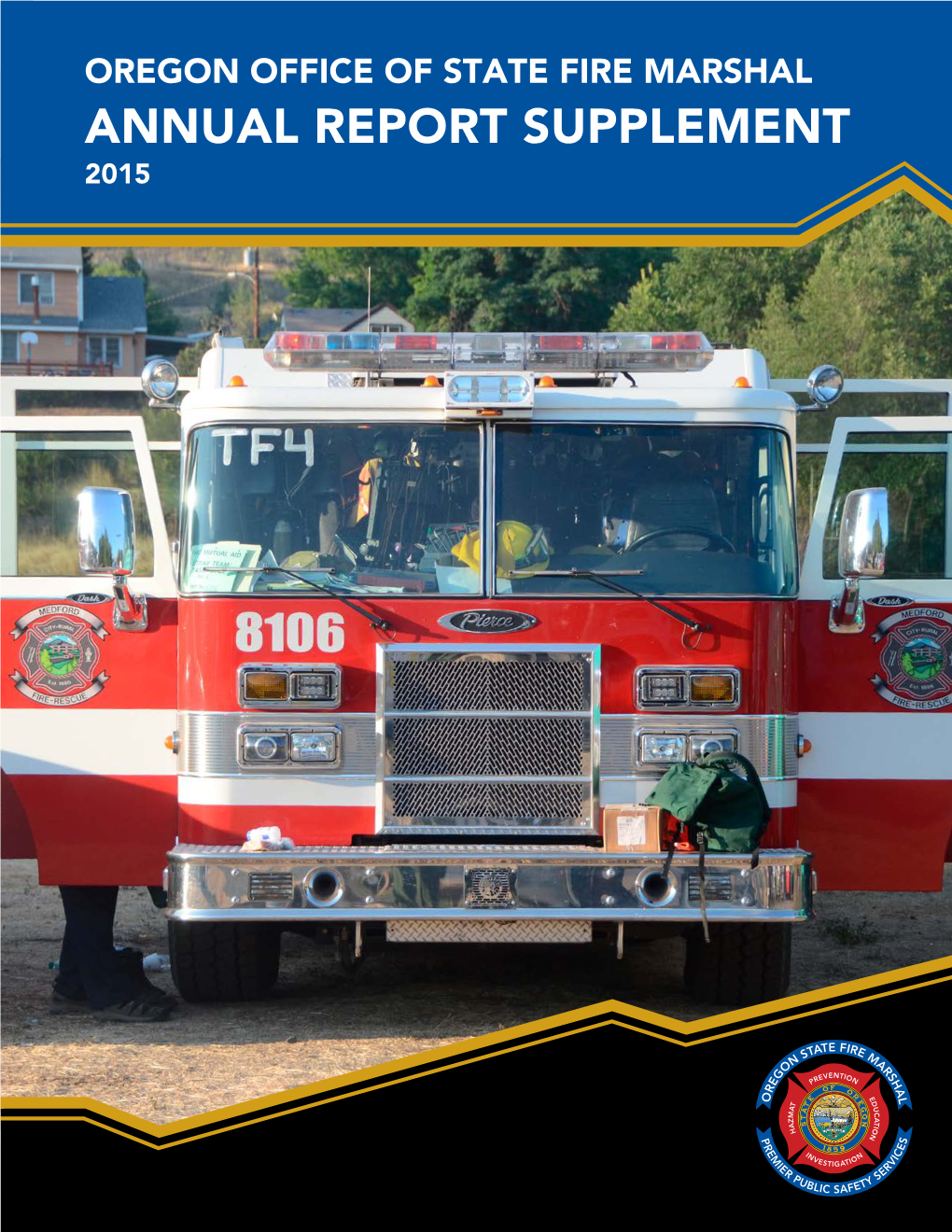 OREGON OFFICE of STATE FIRE MARSHAL ANNUAL REPORT SUPPLEMENT 2015 Mission Protecting Citizens, Their Property and the Environment from Fire and Hazardous Materials