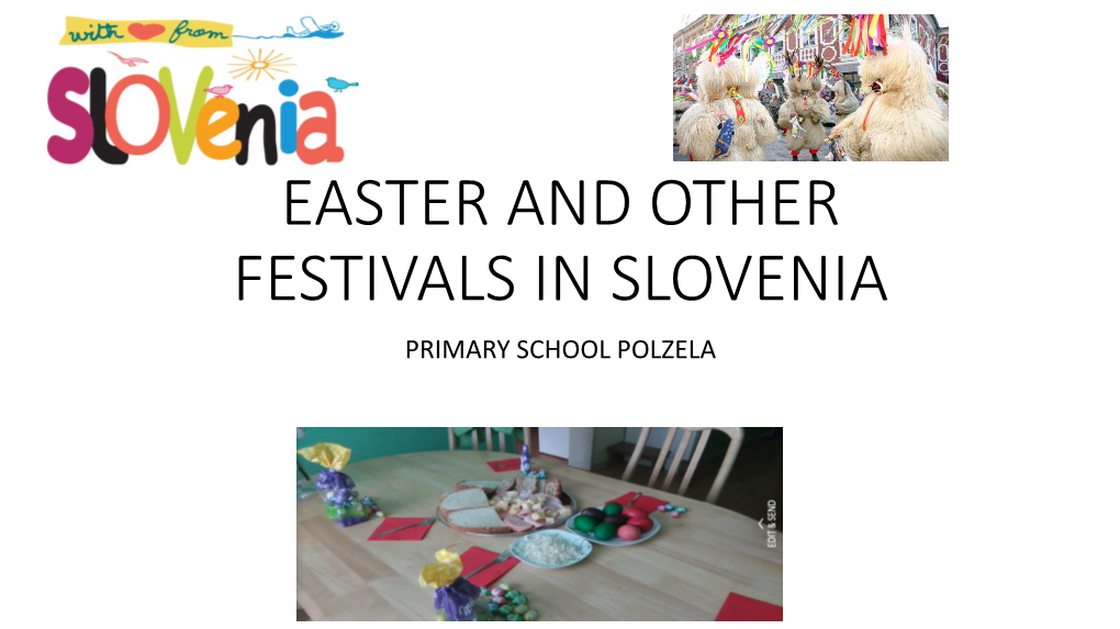 EASTER and OTHER FESTIVALS in SLOVENIA PRIMARY SCHOOL POLZELA Easter Tradition (By Anja Bošnak)