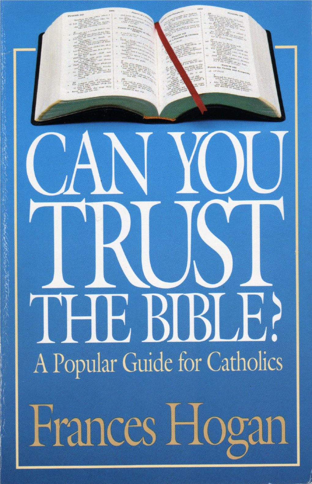 Can You Trust the Bible? a Popular Guide for Catholics
