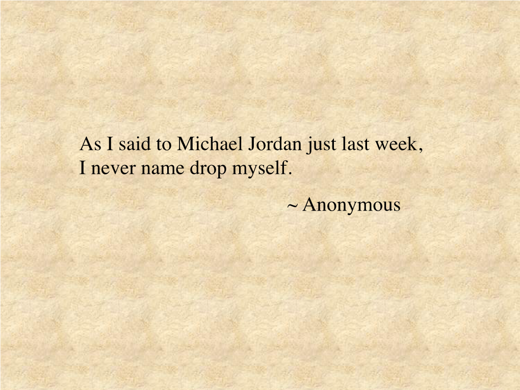 As I Said to Michael Jordan Just Last Week, I Never Name Drop Myself