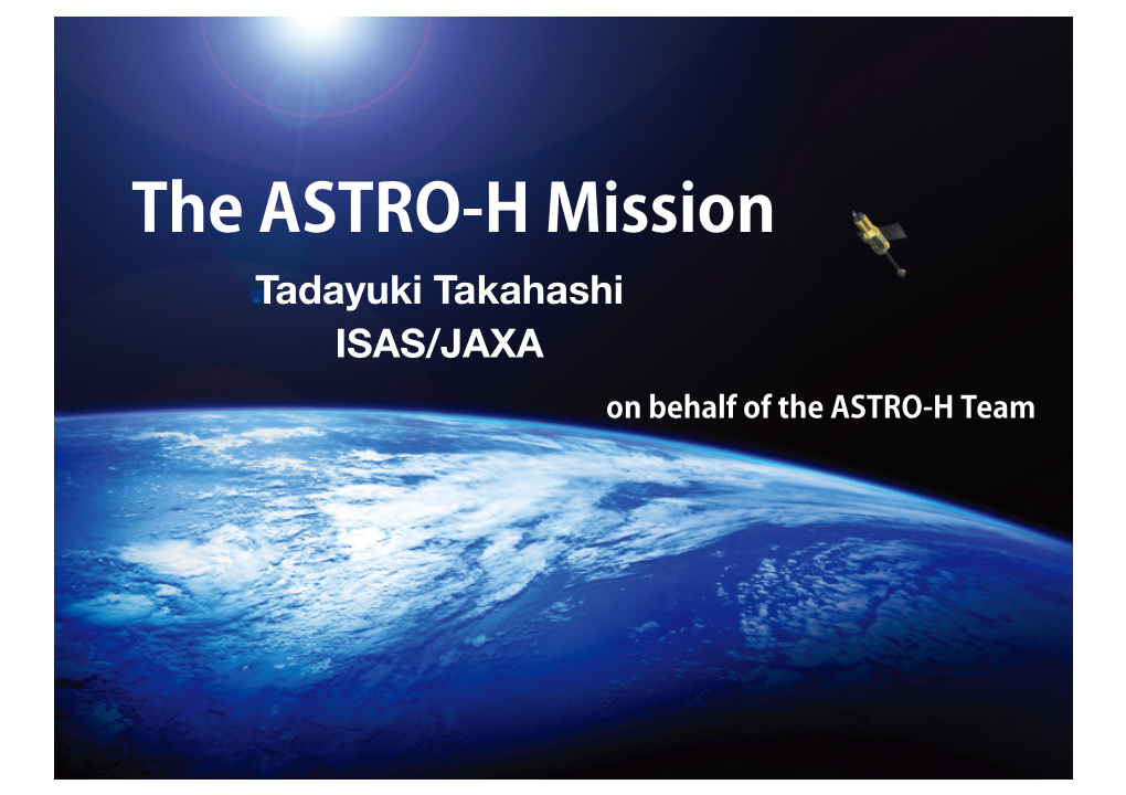 The ASTRO-H Mission Tadayuki Takahashi ISAS/JAXA