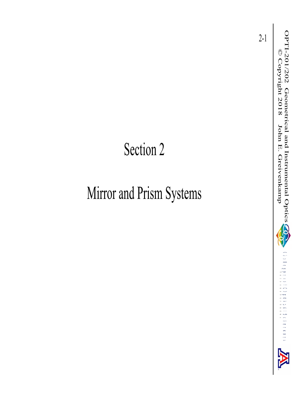 Section 2 Mirror and Prism Systems OPTI-201/202 Geometrical and Instrumental Optics © Copyright 2018 John E