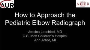 How to Approach the Pediatric Elbow Radiograph