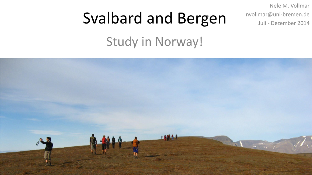 Svalbard and Bergen Juli - Dezember 2014 Study in Norway! Nele M