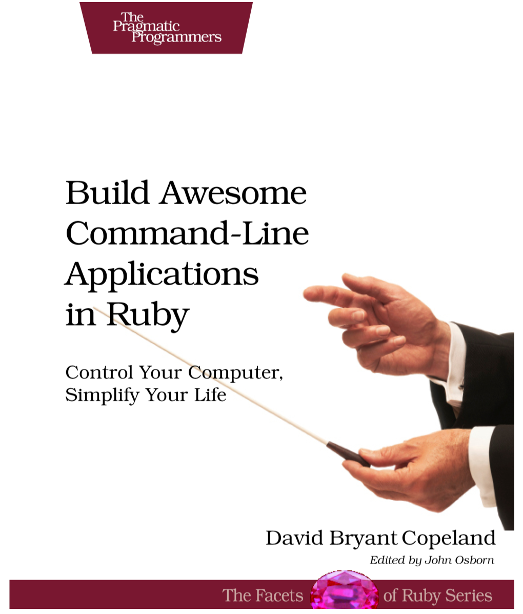 Build Awesome Command-Line Applications in Ruby