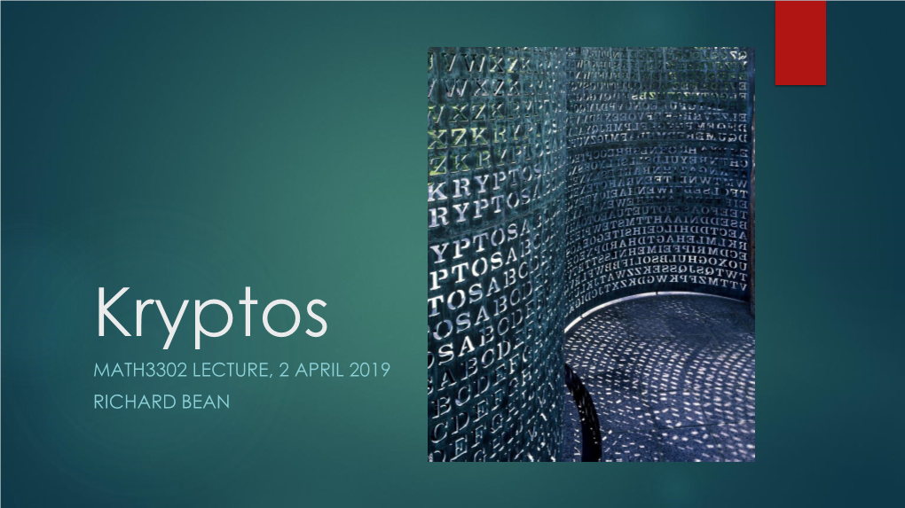 Kryptos MATH3302 LECTURE, 2 APRIL 2019 RICHARD BEAN Background