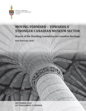 MOVING FORWARD – TOWARDS a STRONGER CANADIAN MUSEUM SECTOR Report of the Standing Committee on Canadian Heritage