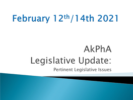 Akpha Legislative Update: Pertinent Legislative Issues Akpha Convention 2021