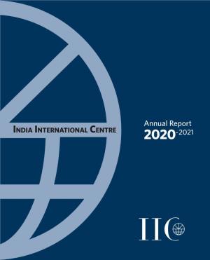 Annual Report India International Centre 2020-2021 Annual Report India International Centre 2020-2021 Board of Trustees