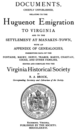 Huguenot Emigration to VIRGINIA and to the SETTLEMENT at MANAKIN-TOWN