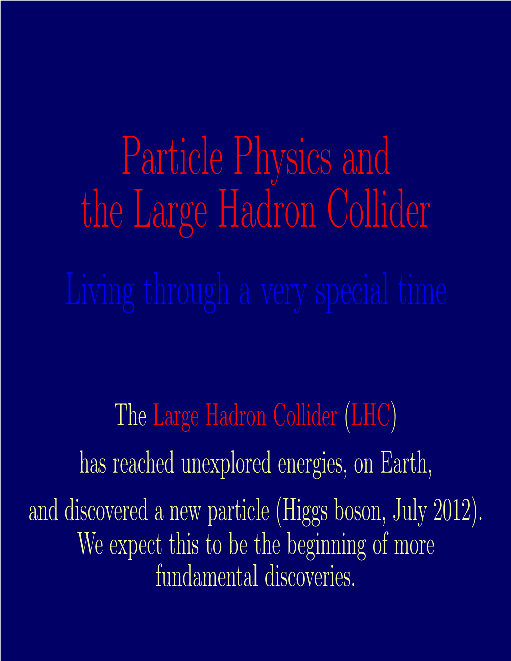 Particle Physics and the Large Hadron Collider Living Through a Very Special Time
