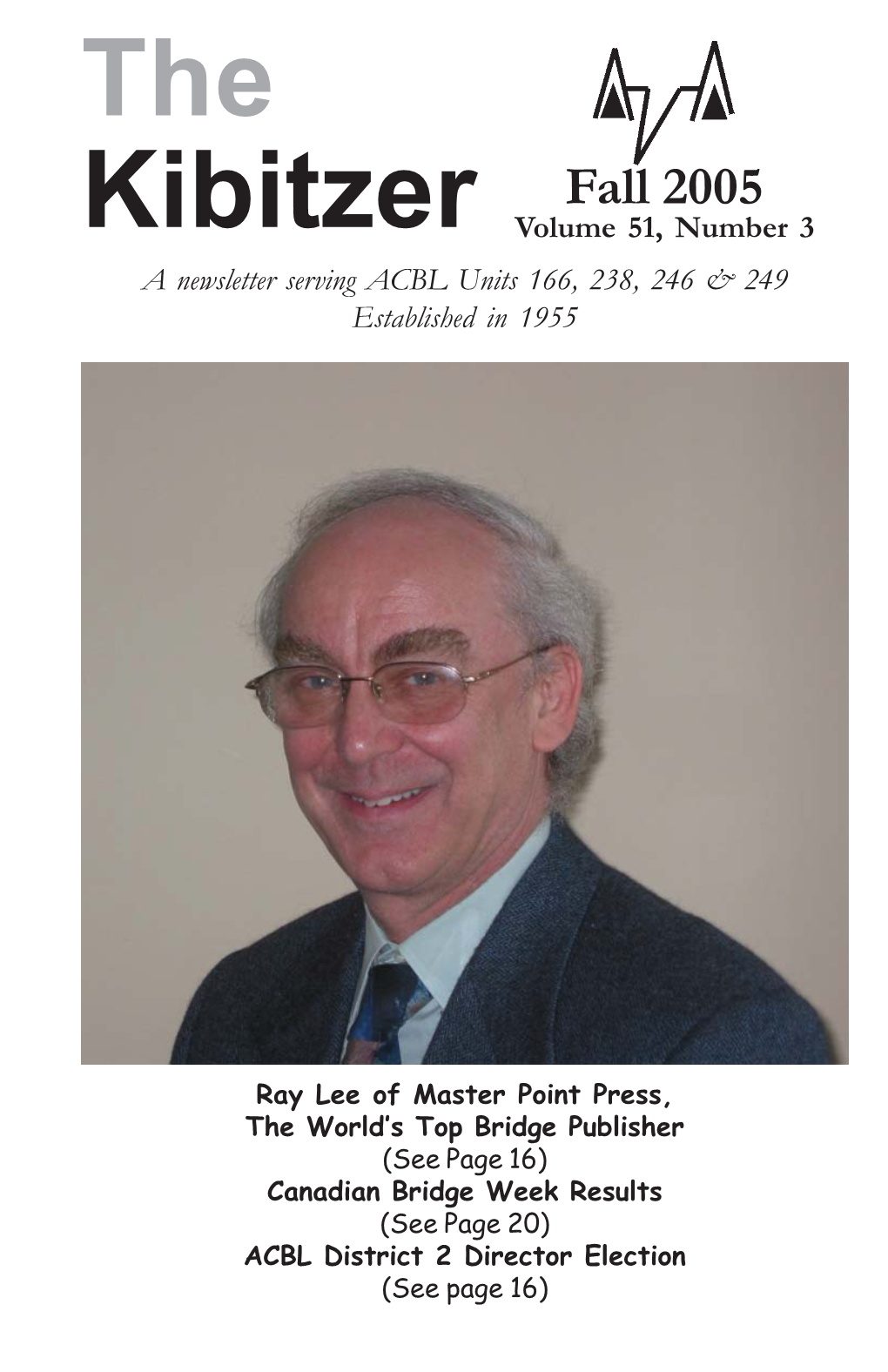 Fall 2005 Kibitzer Volume 51, Number 3 a Newsletter Serving ACBL Units 166, 238, 246 & 249 Established in 1955