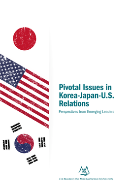 Pivotal Issues in Korea-Japan-U.S. Relations Perspectives from Emerging Leaders