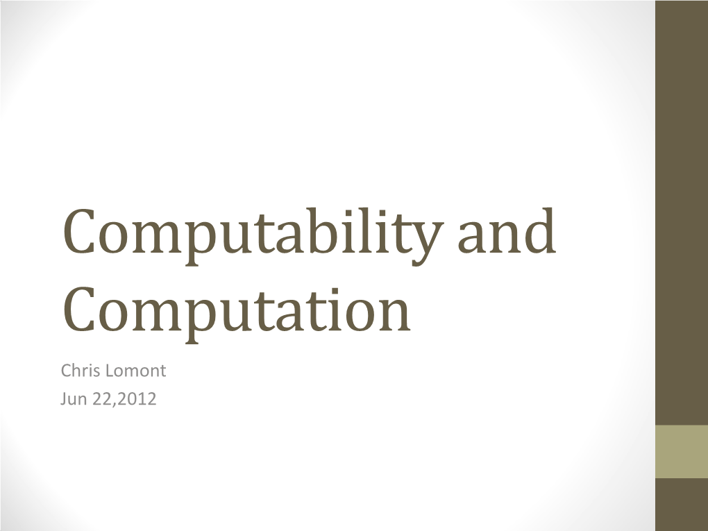 Computability and Computation Chris Lomont Jun 22,2012 What Is Computability?