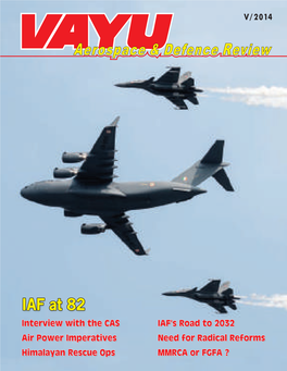 IAF at 82 Interview with the CAS IAF’S Road to 2032 Air Power Imperatives Need for Radical Reforms Himalayan Rescue Ops MMRCA Or FGFA ? Dassault V/2014 V/2014