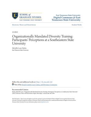 Organizationally Mandated Diversity Training: Participants’ Perceptions at a Southeastern State University Michelle Lynn Hurley East Tennessee State University