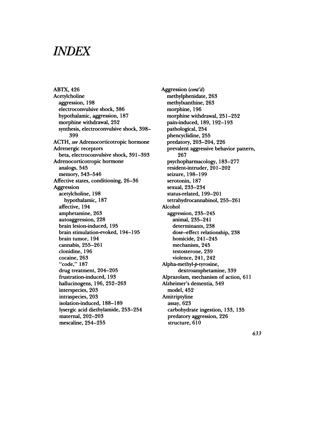 ABTX,426 Acetylcholine Aggression, 198 Electroconvulsive Shock, 386 Hypothalamic, Aggression, 187 Morphine Withdrawal, 252 Synth