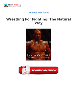 Ebook Wrestling for Fighting: the Natural Way Freeware Randy "The Natural" Couture Is the Most Respected and Celebrated MMA Combatant in the History of the UFC