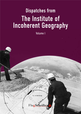 The Institute of Incoherent Geography Volume I