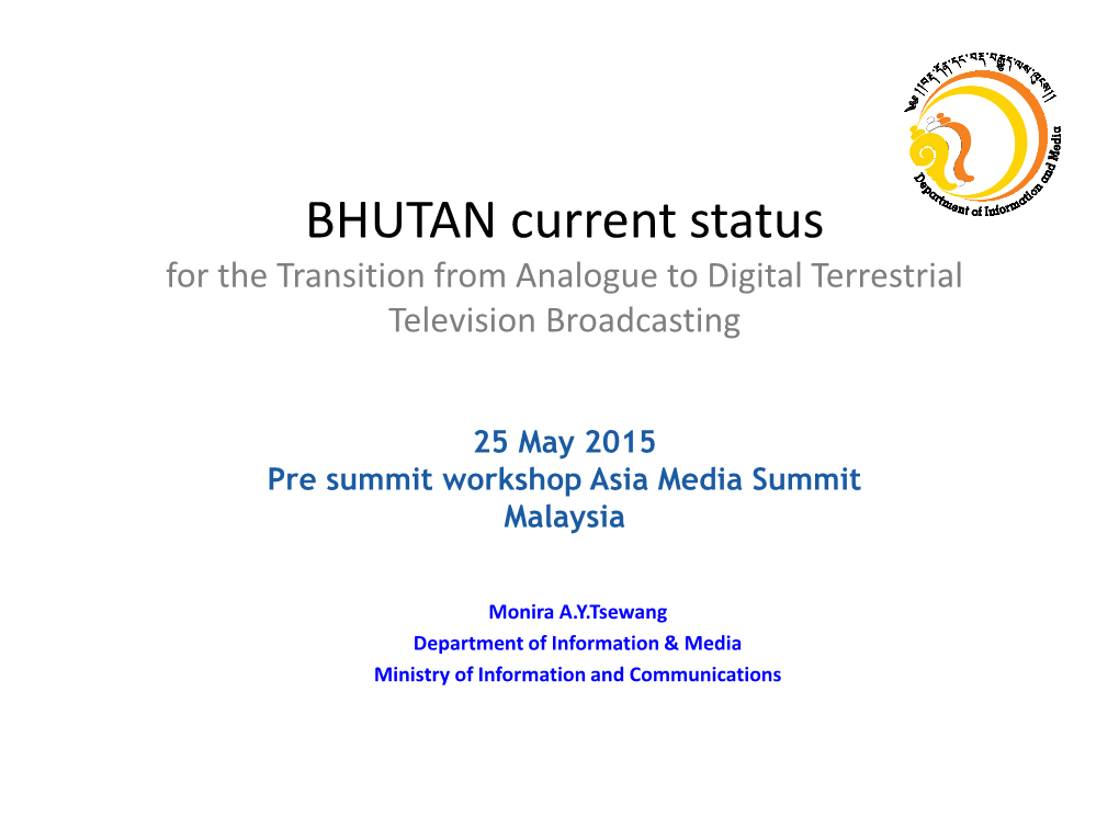 BHUTAN Current Status for the Transition from Analogue to Digital Terrestrial Television Broadcasting