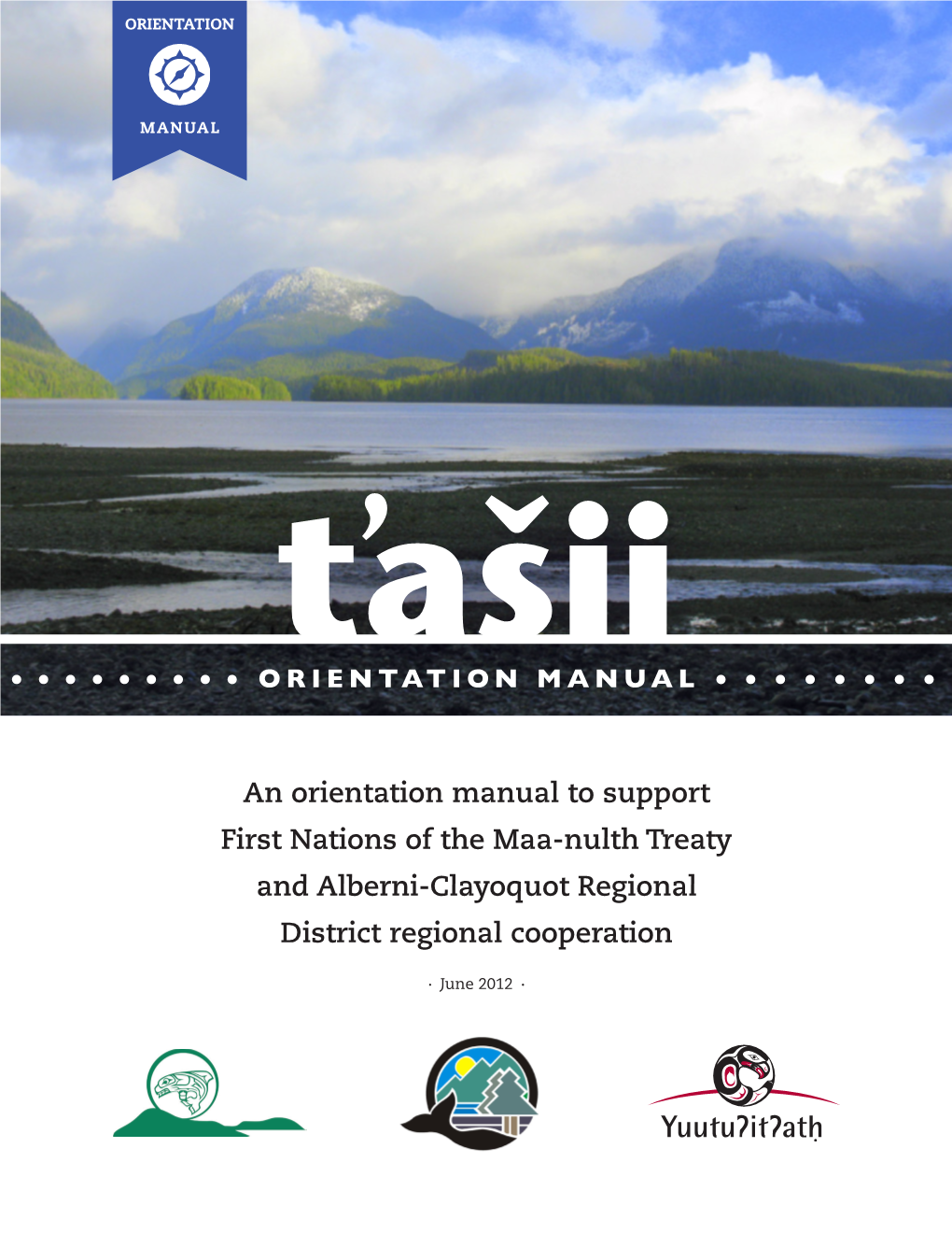 An Orientation Manual to Support First Nations of the Maa-Nulth Treaty and Alberni-Clayoquot Regional District Regional Cooperation