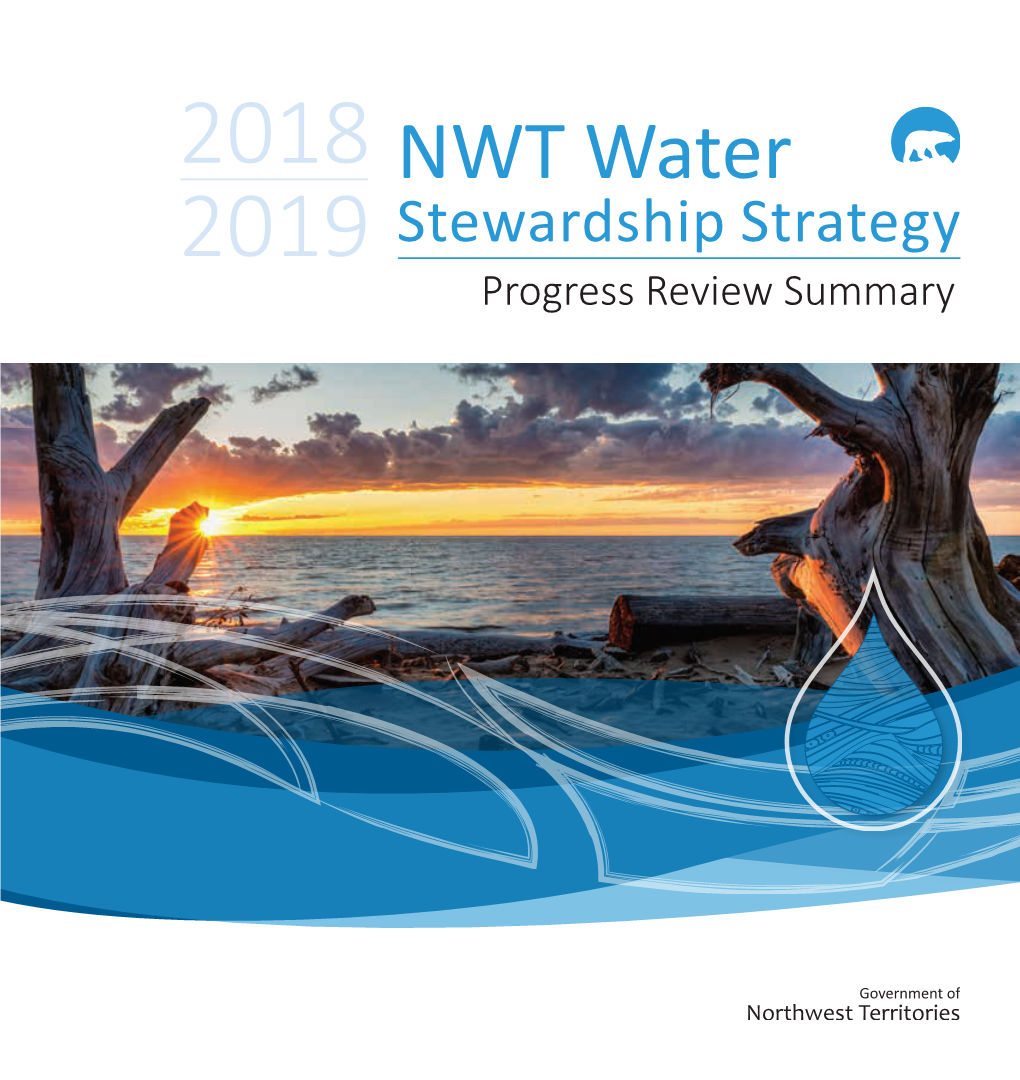 NWT Water 2019 Stewardship Strategy Progress Review Summary Cover: Great Slave Lake, Hay River, NT Photo: Don Wilson Table of Contents