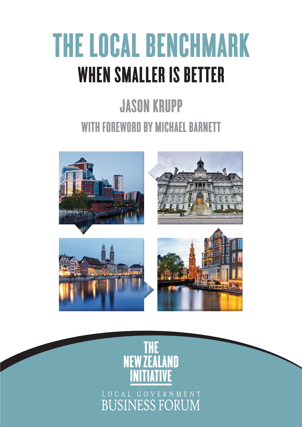 WHEN SMALLER IS BETTER JASON KRUPP with FOREWORD by MICHAEL BARNETT © the New Zealand Initiative 2016