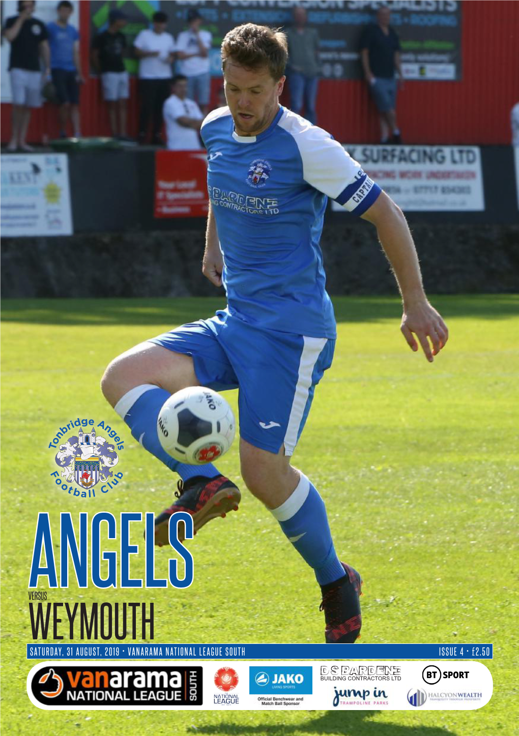 WEYMOUTH SATURDAY, 31 AUGUST, 2019 • VANARAMA NATIONAL LEAGUE SOUTH ISSUE 4 • £2.50 Proud Stadium Sponsor of Tonbridge Angels FC