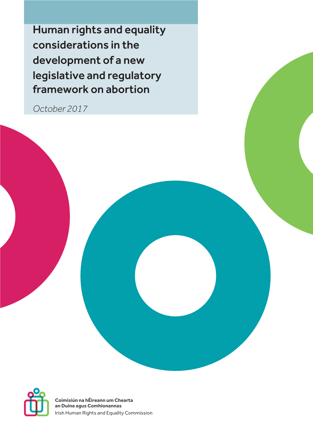 Human Rights and Equality Considerations in the Development of a New Legislative and Regulatory Framework on Abortion October 2017