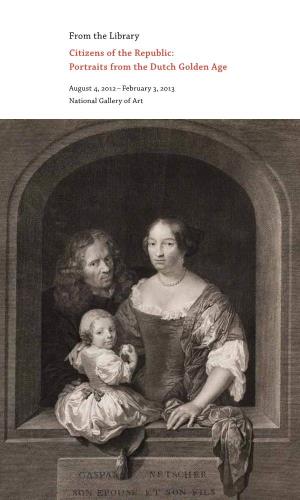 From the Library Citizens of the Republic: Portraits from the Dutch Golden Age