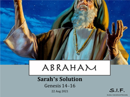 ABRAHAM Sarah’S Solution Genesis 14-16 22 Aug 2021 RECAP
