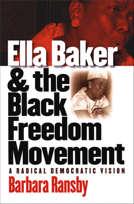Ella Baker and the Black Freedom Movement Gender & American Culture Coeditors
