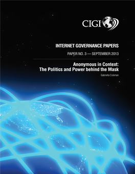 Anonymous in Context: the Politics and Power Behind the Mask Gabriella Coleman INTERNET GOVERNANCE PAPERS PAPER NO