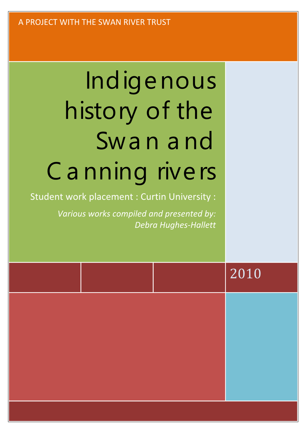 Indigenous History of the Swan and Canning Rivers Student Work Placement : Curtin University : Various Works Compiled and Presented By: Debra Hughes‐Hallett