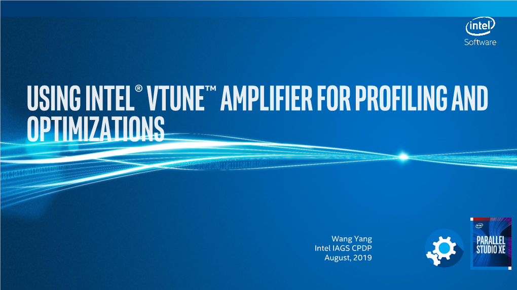 Wang Yang Intel IAGS CPDP August, 2019 Intel® Vtune™ Amplifier – Tool Suite Options
