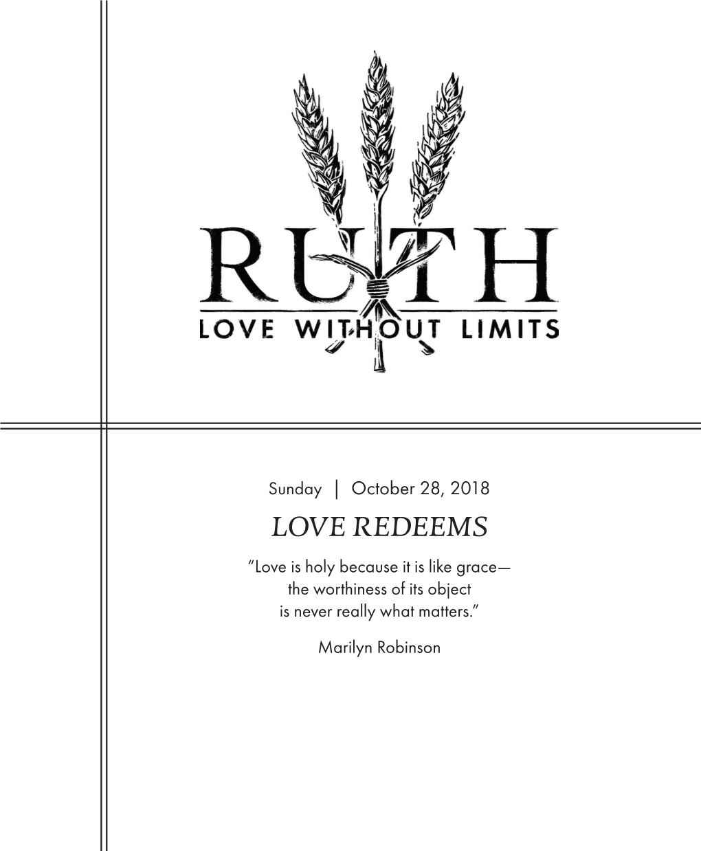 LOVE REDEEMS “Love Is Holy Because It Is Like Grace— the Worthiness of Its Object Is Never Really What Matters.” Marilyn Robinson