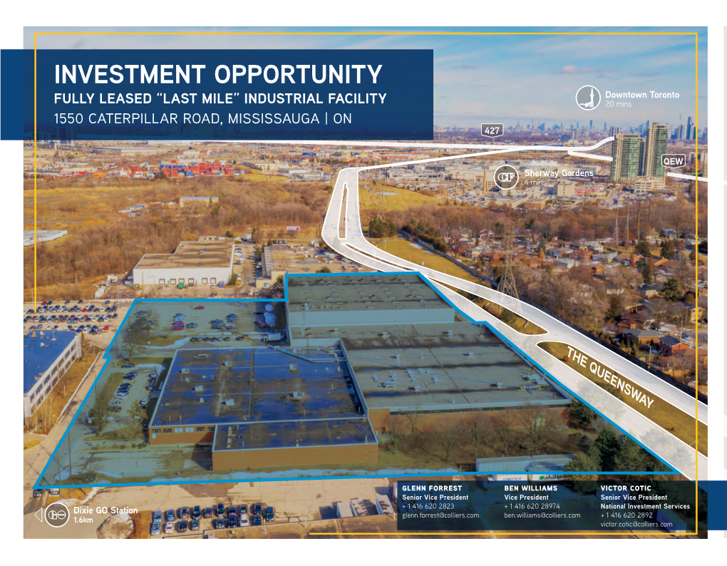 INVESTMENT OPPORTUNITY Downtown Toronto FULLY LEASED “LAST MILE” INDUSTRIAL FACILITY 20 Mins 1550 CATERPILLAR ROAD, MISSISSAUGA | on 427