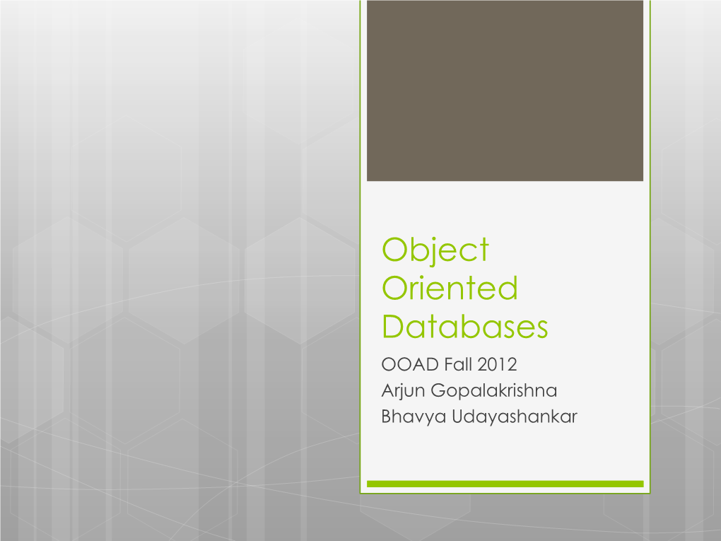 Object Oriented Databases OOAD Fall 2012 Arjun Gopalakrishna Bhavya Udayashankar Executive Summary