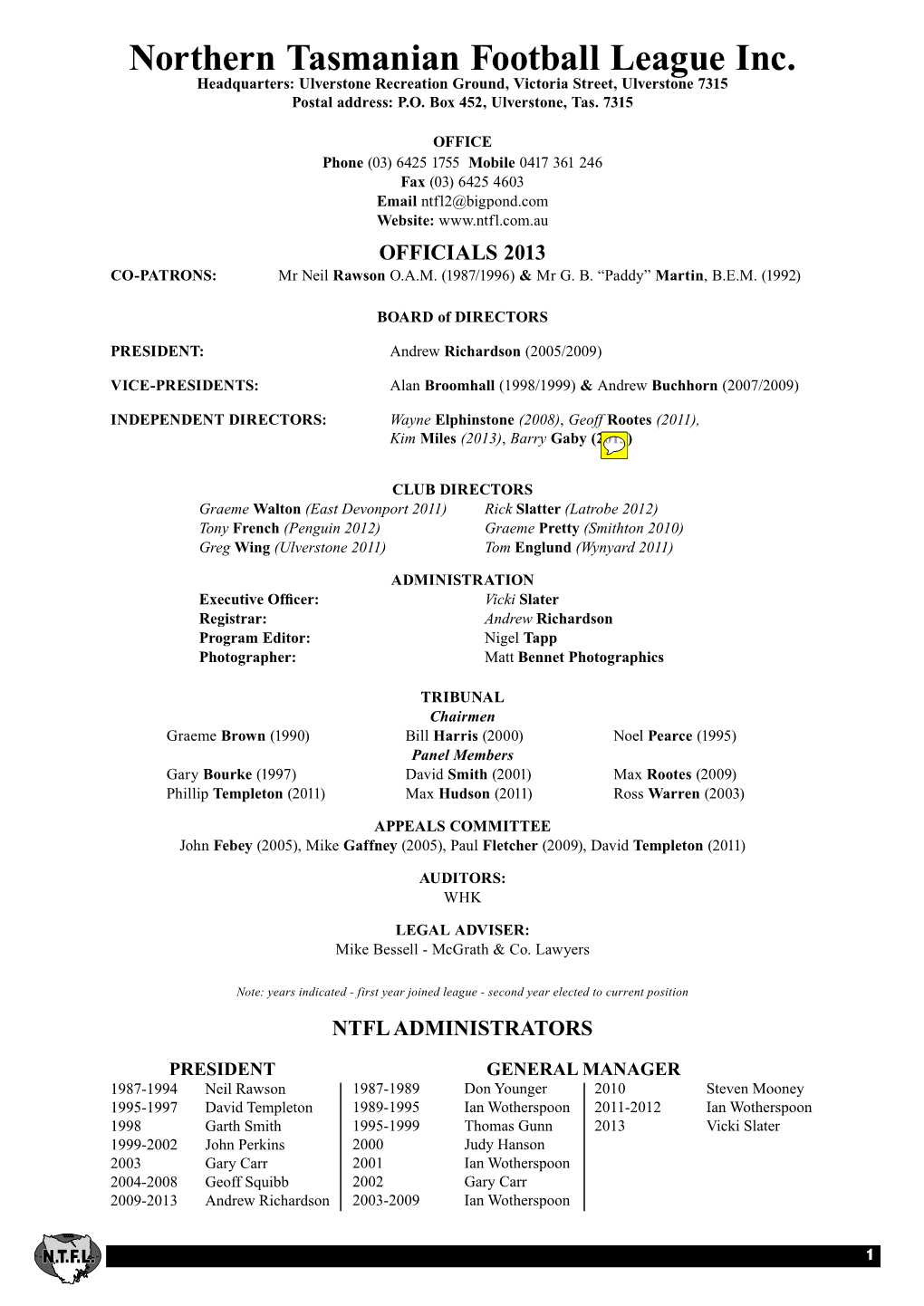 Northern Tasmanian Football League Inc. Headquarters: Ulverstone Recreation Ground, Victoria Street, Ulverstone 7315 Postal Address: P.O