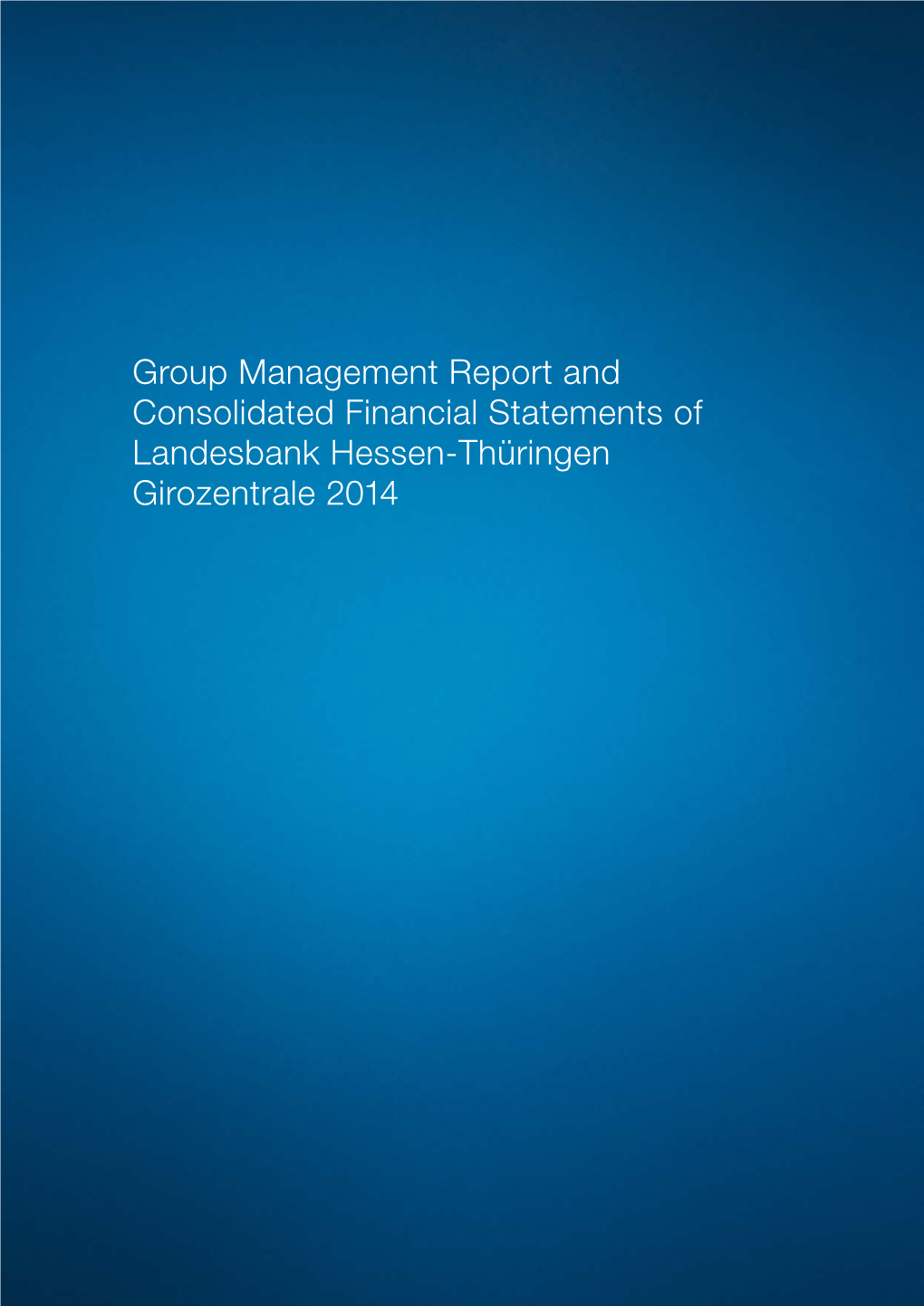 Group Management Report and Consolidated Financial Statements of Landesbank Hessen-Thüringen Girozentrale 2014 A-1