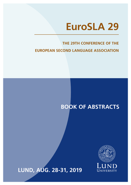 Eurosla 29 the 29TH CONFERENCE of the the of CONFERENCE 29TH the BOOK of ABSTRACTS EUROPEAN SECOND LANGUAGE ASSOCIATION LANGUAGE SECOND EUROPEAN LUND, AUG