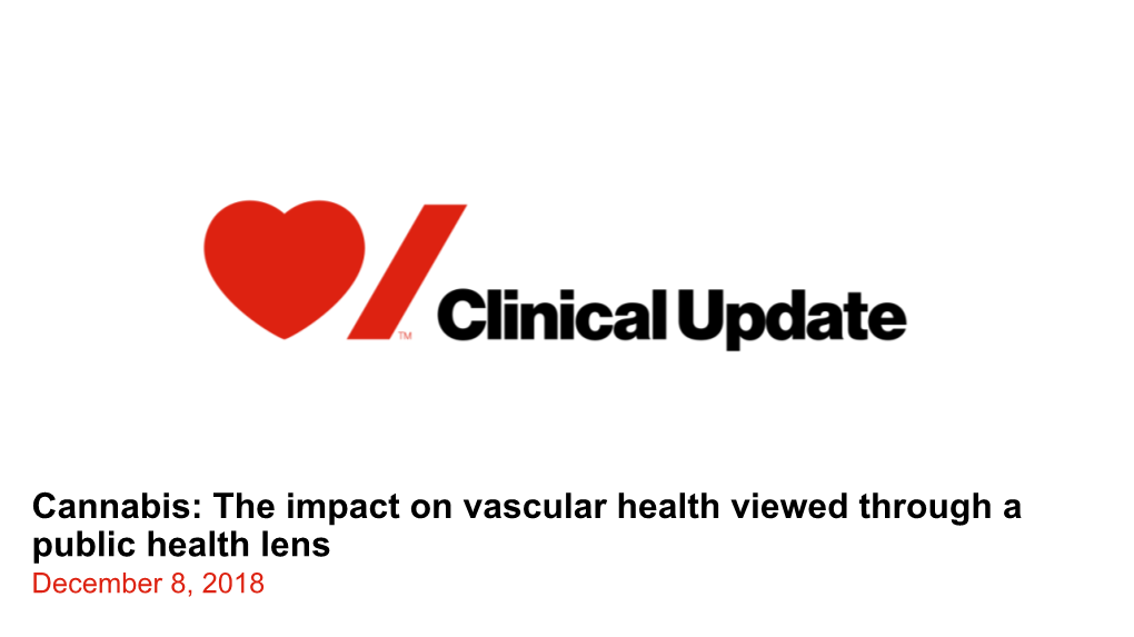 Cannabis: the Impact on Vascular Health Viewed Through a Public Health Lens December 8, 2018 1 Faculty Disclosure