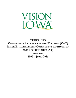 Vision Iowa Community Attraction and Tourism (Cat) River Enhancement Community Attraction and Tourism (Recat) Awards 2000 – June 2016