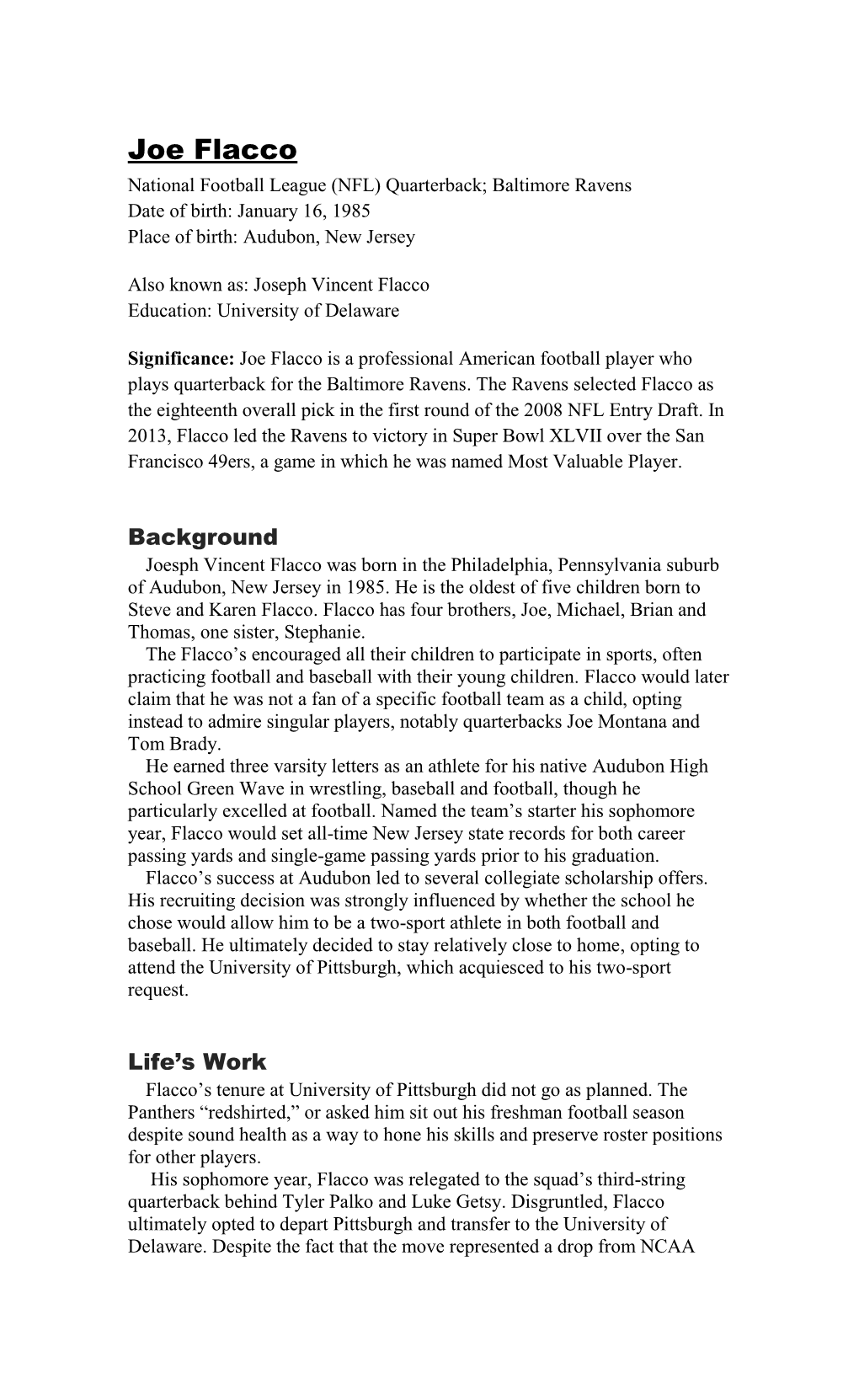 Joe Flacco National Football League (NFL) Quarterback; Baltimore Ravens Date of Birth: January 16, 1985 Place of Birth: Audubon, New Jersey