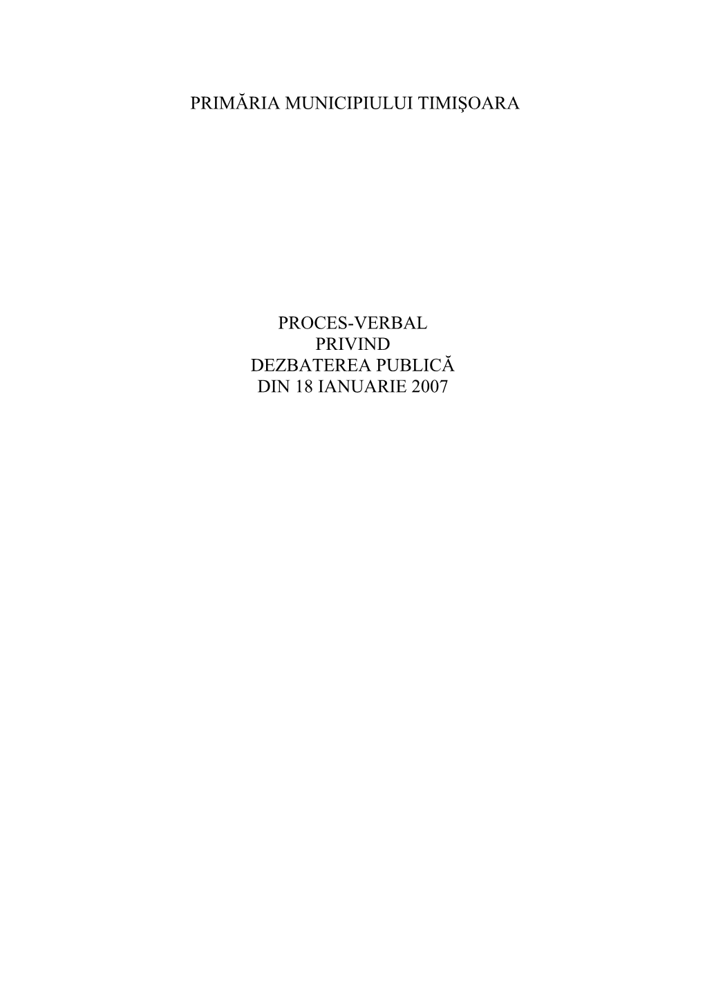 Primăria Municipiului Timişoara Proces-Verbal Privind Dezbaterea Publică Din 18 Ianuarie 2007