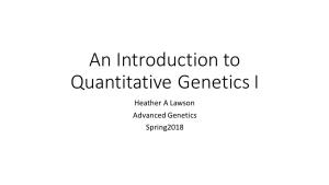 An Introduction to Quantitative Genetics I Heather a Lawson Advanced Genetics Spring2018 Outline