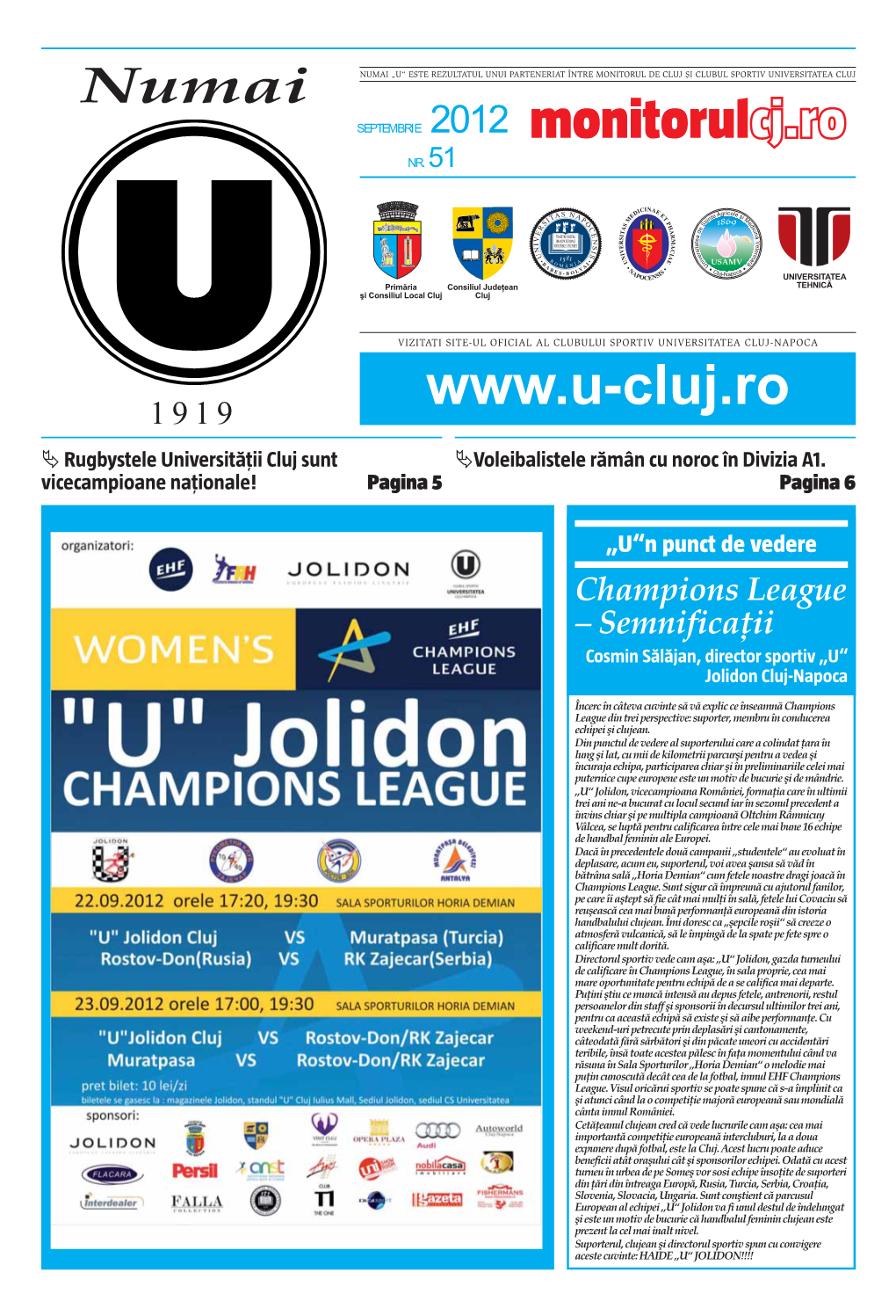 Numai NUMAI „U“ ESTE REZULTATUL UNUI PARTENERIAT ÎNTRE MONITORUL DE CLUJ ŞI CLUBUL SPORTIV UNIVERSITATEA CLUJ SEPTEMBRIE 2012