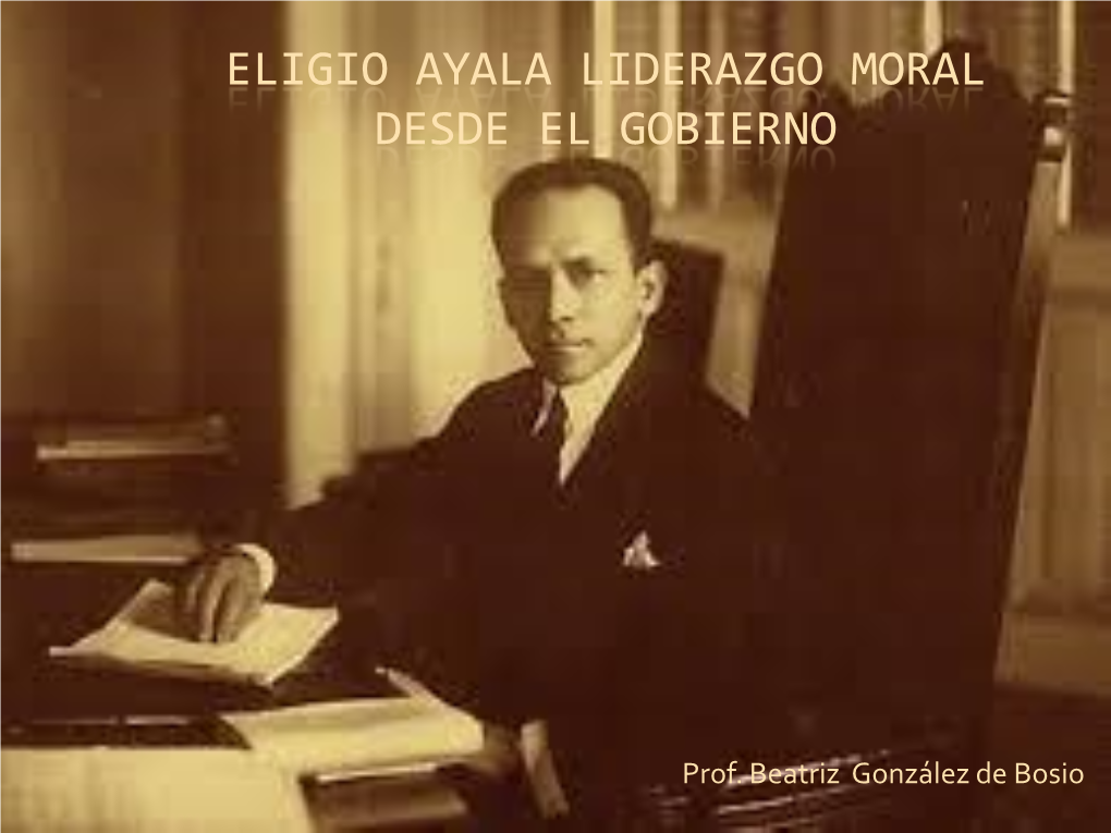 Eligio Ayala. Liderazgo Moral Desde El Gobierno